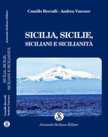 Sicilia, Sicilie, siciliani e sicilianità - Andrea Vaccaro - Camillo Beccalli