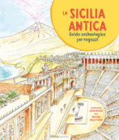 La Sicilia antica. Guida archeologica per ragazzi