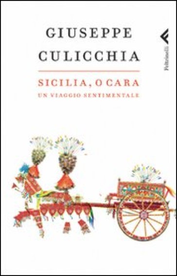 Sicilia, o cara. Un viaggio sentimentale - Giuseppe Culicchia