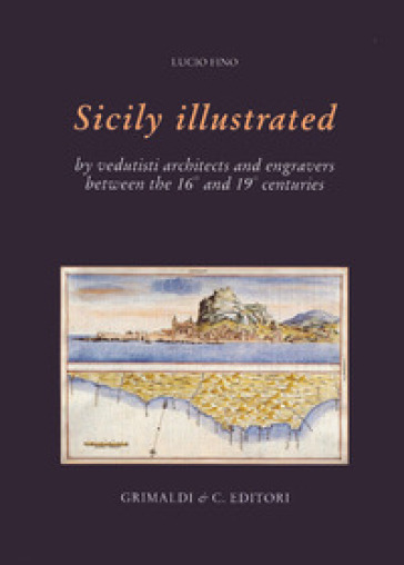 La Sicilia illustrata da vedutisti architetti e incisori tra il XVI e il XIX. Ediz. inglese - Lucio Fino