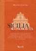 Sicilia sconosciuta. Itinerari insoliti e curiosi. Ediz. illustrata