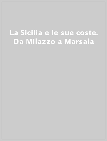 La Sicilia e le sue coste. Da Milazzo a Marsala