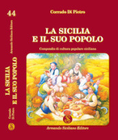 La Sicilia e il suo popolo. Compendio di cultura popolare siciliana