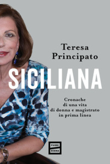 Siciliana. Cronache di una vita di donna e magistrato in prima linea - Teresa Principato