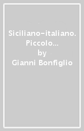 Siciliano-italiano. Piccolo vocabolario ad uso e consumo del lettori di Camilleri e dei siciliani di mare