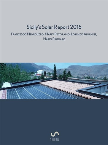 Sicily's solar report 2016 - Mario Pagliaro - Francesco Meneguzzo - Lorenzo Albanese - Mario Pecoraino