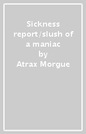 Sickness report/slush of a maniac
