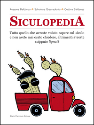 Siculopedia. Tutto quello che avreste voluto sapere sul siculo e non avete mai osato chiedere, altrimenti avreste - Rossana Baldanza - Salvatore Grassadonia - Cettina Baldanza