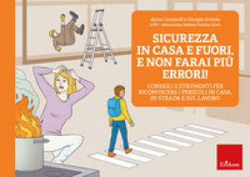 Sicurezza in casa e fuori, e non farai più errori! Consigli e strumenti per riconoscere i pericoli in casa, in strada e sul lavoro - Anna Contardi