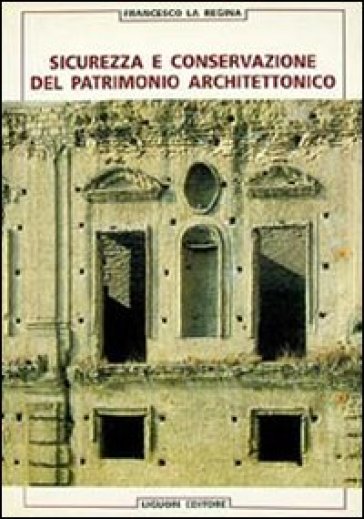 Sicurezza e conservazione del patrimonio architettonico - Francesco La Regina