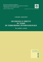 Sicurezza e diritti in tempi di terrorismo internazionale. Tra endiadi e antitesi