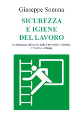 Sicurezza e igiene del lavoro. La sicurezza sul lavoro nelle Università (e scuole). Criticità e sviluppi