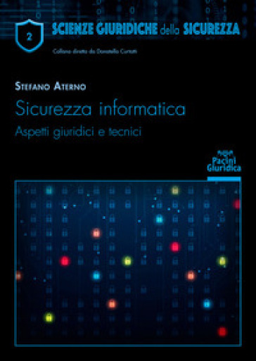 Sicurezza informatica. Aspetti giuridici e tecnici - Stefano Aterno