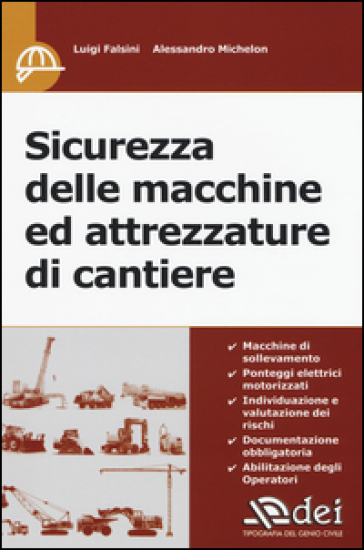 Sicurezza delle macchine ed attrezzature di cantiere - Luigi Falsini - Alessandro Michelon