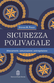 Sicurezza polivagale. Attaccamento, comunicazione, autoregolazione