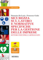 Sicurezza sul lavoro e normative specifiche per la gestione delle imprese. Settore industria e artigianato. Per le Scuole superiori. Con espansione online