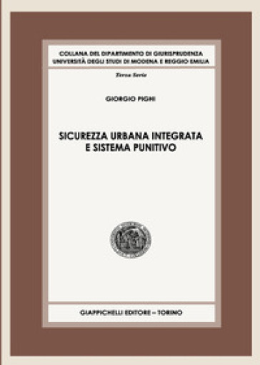 Sicurezza urbana integrata e sistema punitivo - Giorgio Pighi