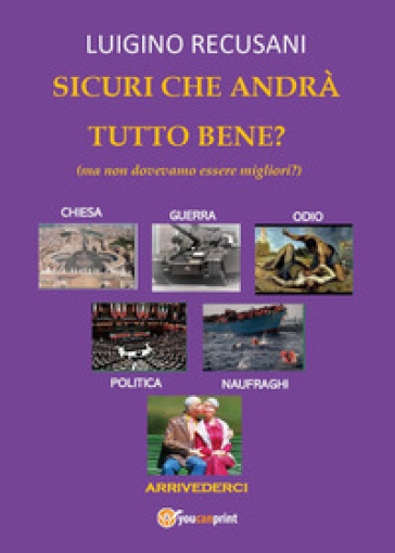 Sicuri che andrà tutto bene? (ma non dovevamo essere migliori?) - Luigino Recusani