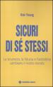 Sicuri di sé stessi. La sicurezza, la fiducia e l autostima cambiano il nostro mondo