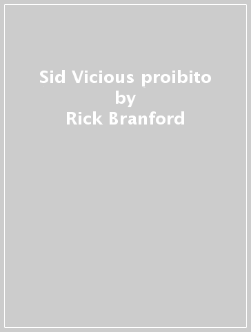 Sid Vicious proibito - Rick Branford