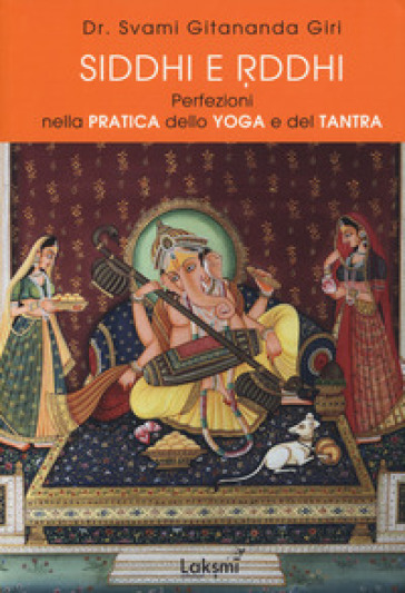 Siddhi e Riddhi. Perfezioni nella pratica dello yoga e del tantra - Gitananda Swami Giri