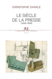 Le Siècle de la presse . (1830-1939)