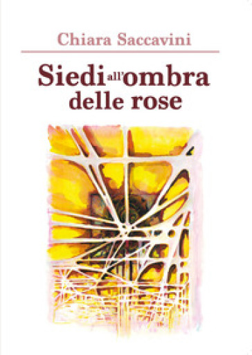 Siedi all'ombra delle rose - Chiara Saccavini