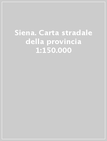 Siena. Carta stradale della provincia 1:150.000