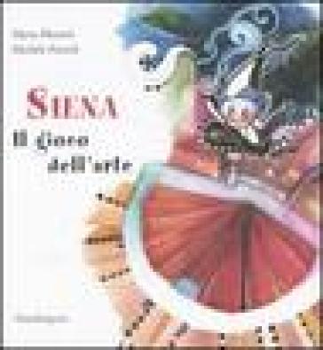 Siena. Il gioco dell'arte - Michèle Fantoli