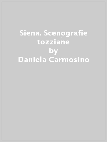 Siena. Scenografie tozziane - Daniela Carmosino