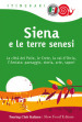 Siena e le terre senesi. La città del palio, le crete, la val d Orcia, l Amiata: paesaggio, storia, arte, sapori
