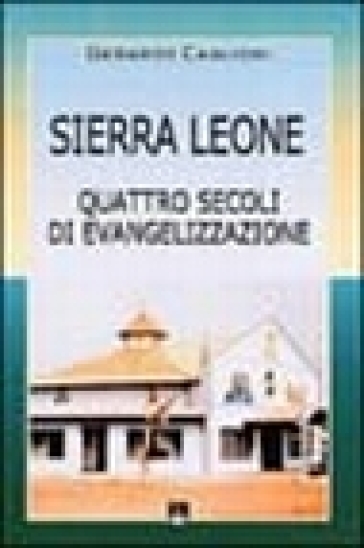 Sierra Leone. Quattro secoli di evangelizzazione - Gerardo Caglioni