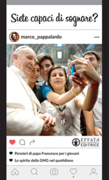 Siete capaci di sognare? Pensieri di papa Francesco per i giovani. Lo spirito della GMG nel quotidiano - Marco Pappalardo