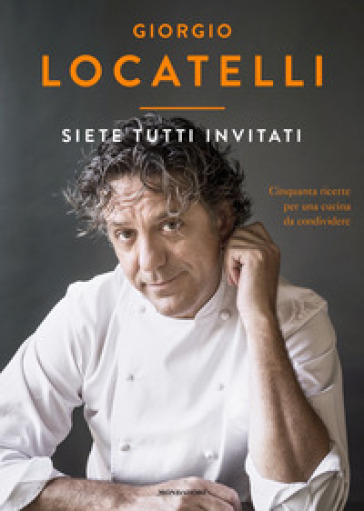 Siete tutti invitati. Cinquanta ricette per una cucina da condividere - Giorgio Locatelli - Sheila Keating