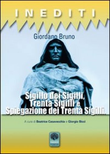 Sigillo dei sigilli. Trenta sigilli e spiegazione dei trenta sigilli - Giordano Bruno