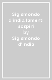 Sigismondo d india lamenti & sospiri