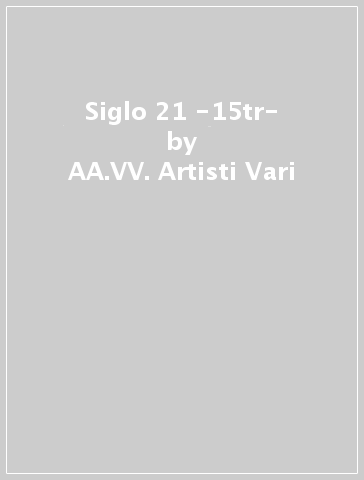 Siglo 21 -15tr- - AA.VV. Artisti Vari