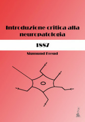 Sigmund Freud. Introduzione critica alla neuropatologia (1887). Ediz. critica