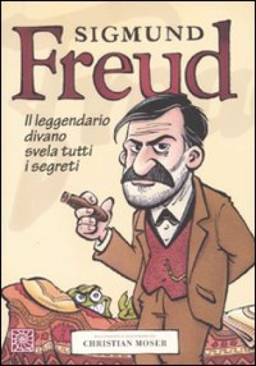 Sigmund Freud. Il leggendario divano svela tutti i segreti - Christian Moser