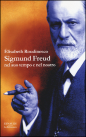 Sigmund Freud nel suo tempo e nel nostro