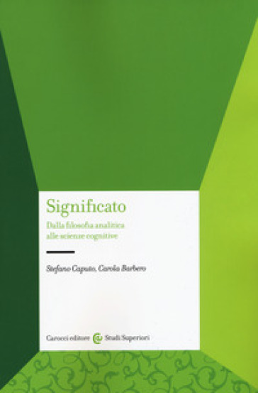 Significato. Dalla filosofia analitica alle scienze cognitive - Stefano Caputo - Carola Barbero