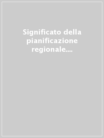 Significato della pianificazione regionale. Lombardia e altre regioni a confronto