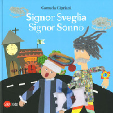 Signor Sveglia, signor Sonno. Ediz. a colori - Carmela Cipriani