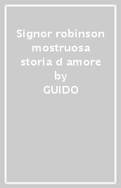 Signor robinson mostruosa storia d amore