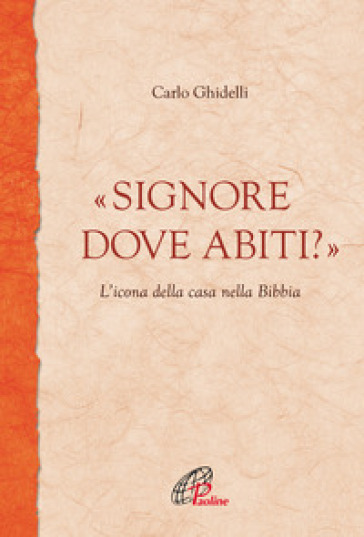 «Signore dove abiti?». L'icona della casa nella Bibbia - Carlo Ghidelli