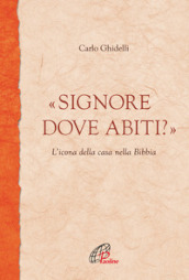 «Signore dove abiti?». L icona della casa nella Bibbia