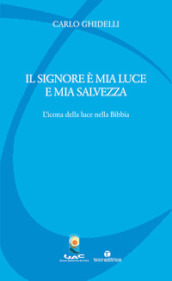 Il Signore è mia luce e mia salvezza. L icona della luce nella Bibbia