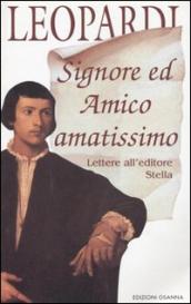 Signore ed amico amatissimo. Lettere all