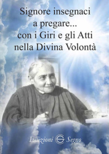 Signore insegnaci a pregare con i giri e gli atti nella Divina Volontà - Claudia Palladino