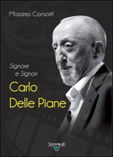 Signore e signori Carlo delle Piane. Con DVD - Massimo Consorti